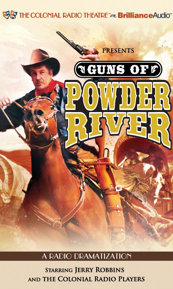 Guns of Powder River (The Colonial Radio Theatre on the Air Series)