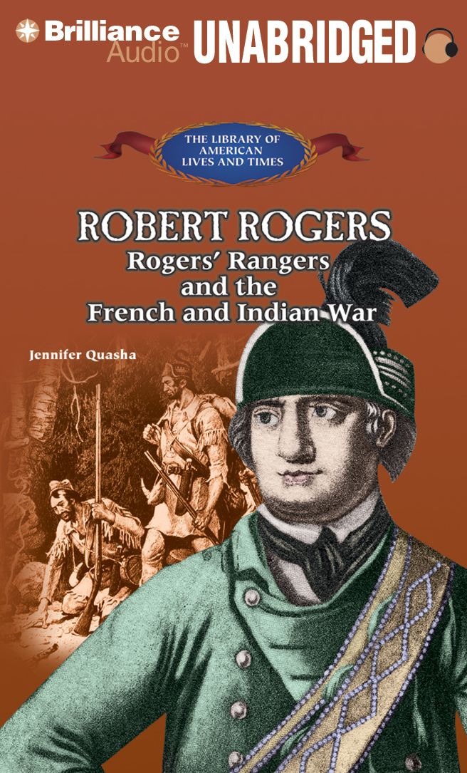 Robert Rogers: Rogers' Rangers and the French and Indian War