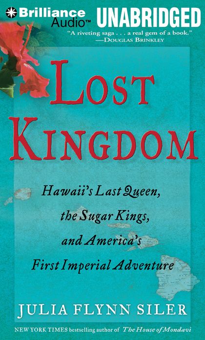 Lost Kingdom: Hawaii's Last Queen, the Sugar Kings, and America's First Imperial Adventure