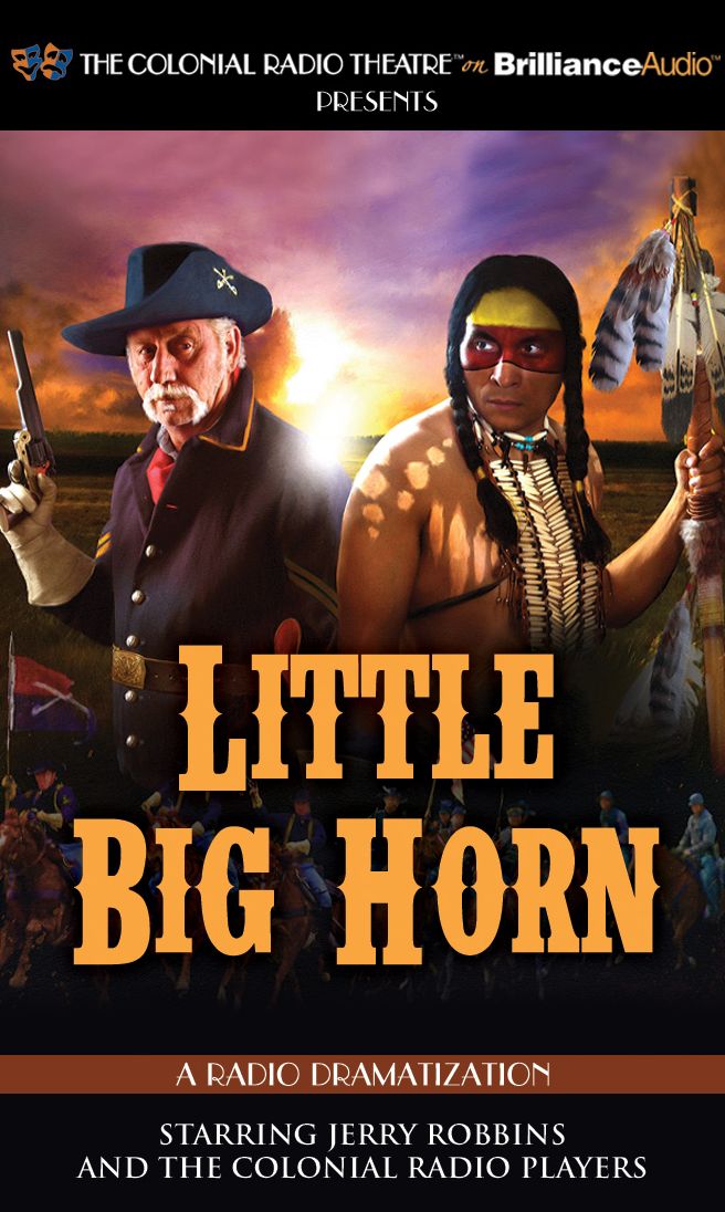 Little Big Horn: A Radio Dramatization