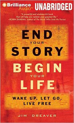 End Your Story, Begin Your Life: Wake Up, Let Go, Live Free