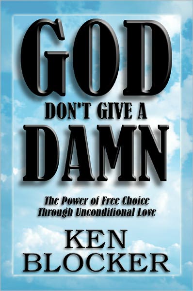 God Don’t Give a Damn: The Power of Free Choice Through Unconditional Love