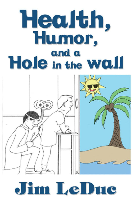 Health, Humor, and a Hole in the Wall: Dealing with Aging, Health Problems and the Medical Community from a Humorous Perspective