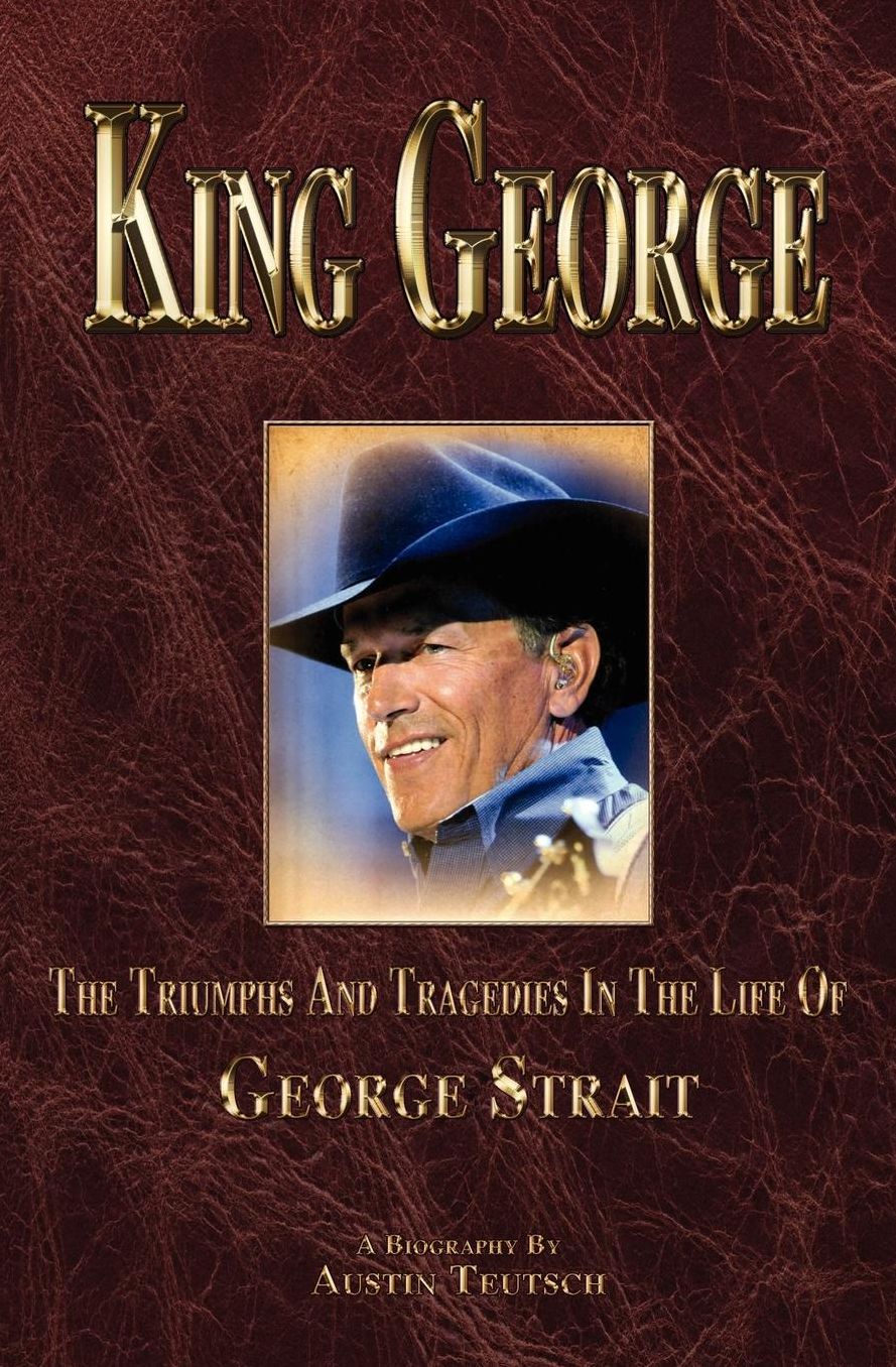 King George: The Triumphs and Tragedies in the Life of George Strait