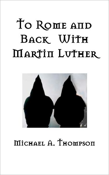 To Rome And Back With Martin Luther
