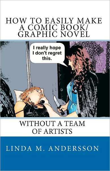 How to Easily Make a Comic Book-Graphic Novel: Without a Team of Artists