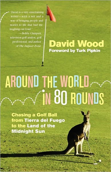 Around the World in 80 Rounds: Chasing a Golf Ball from Tierra Del Fuego to the Land of the Midnight Sun