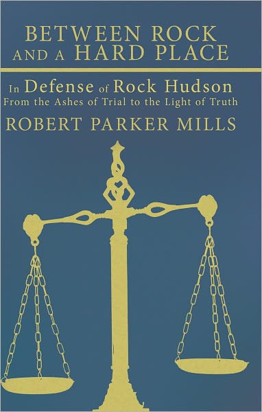 Between Rock and a Hard Place: In Defense of Rock Hudson: From the Ashes of Trial to the Light of Truth