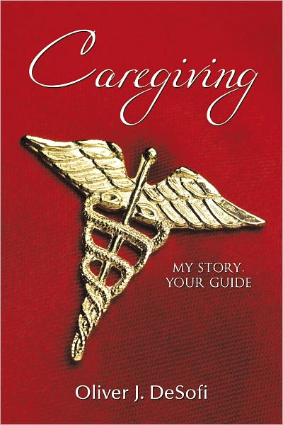 Caregiving: My Story, Your Guide