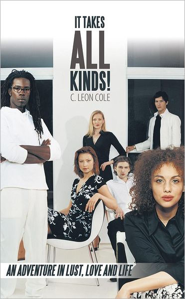 It Takes All Kinds!: An adventure in lust, love and life