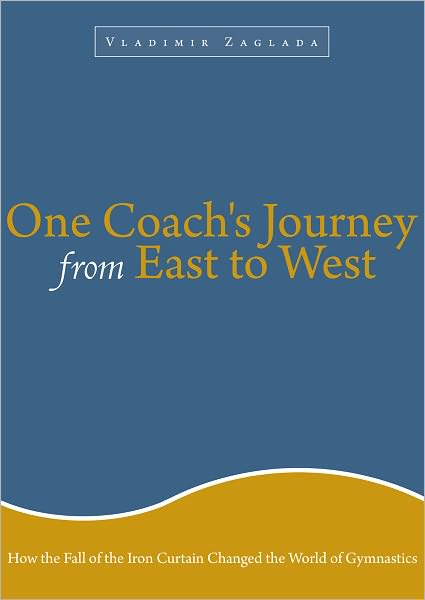 One Coach's Journey from East to West: How The Fall of the Iron Curtain Changed the World of Gymnastics