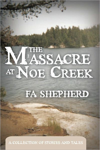 The Massacre at Noe Creek: A Collection of Stories and Tales
