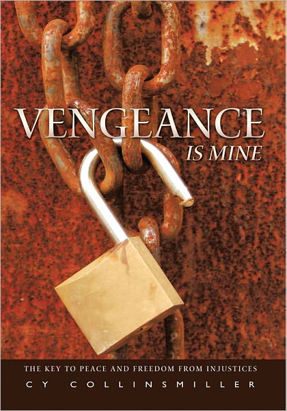 Vengeance is Mine: The key to peace and freedom from injustices