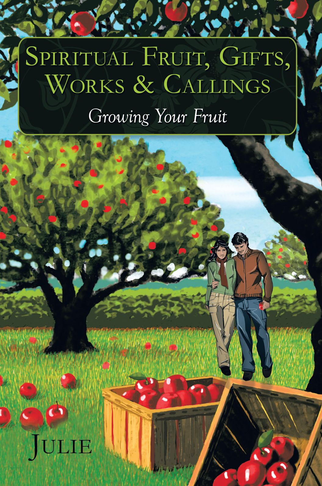 Spiritual Fruit, Gifts, Works & Callings: Growing Your Fruit