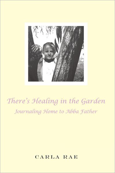 There's Healing in the Garden: Journaling Home to Abba Father