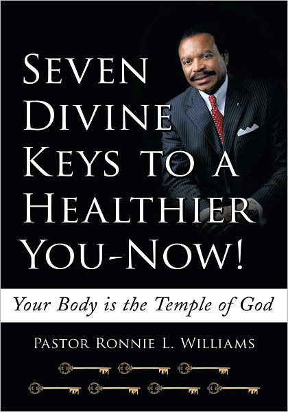 Seven Divine Keys to a Healthier You-Now!: Your Body is the Temple of God