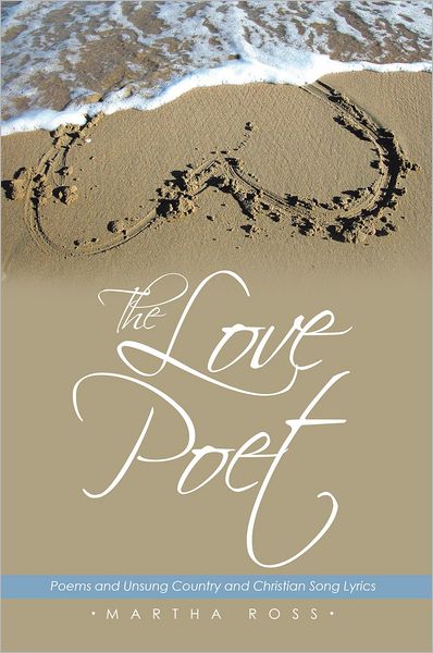 The Love Poet: Poems and Unsung Country and Christian Song Lyrics