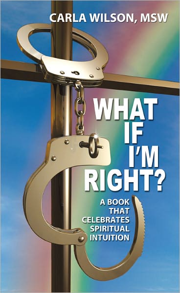 What If I'm Right?: A book that celebrates spiritual intuition