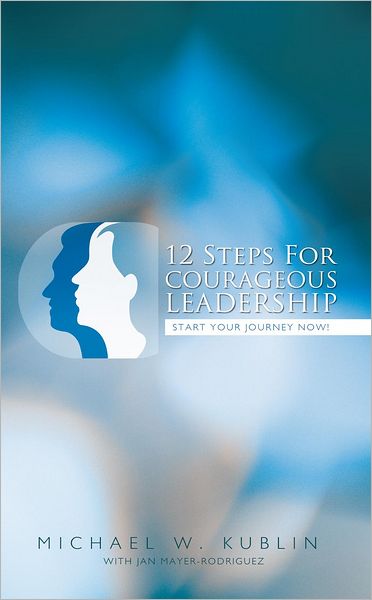 12 Steps For Courageous Leadership: Start your Journey now!