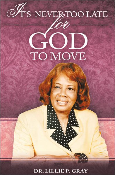 IT'S NEVER TOO LATE FOR GOD TO MOVE