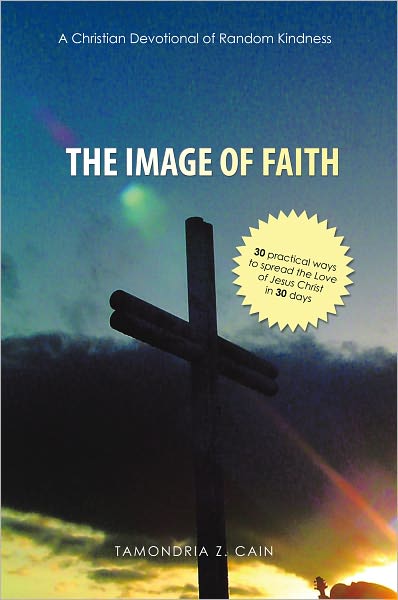 The Image of Faith. (A Christian Devotional of Random Kindness): (30 practical ways to spread the Love of Jesus Christ in 30 days)