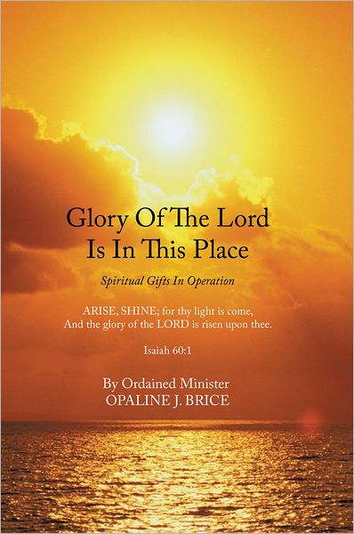 Glory Of The Lord Is In This Place: Spiritual Gifts In Operation