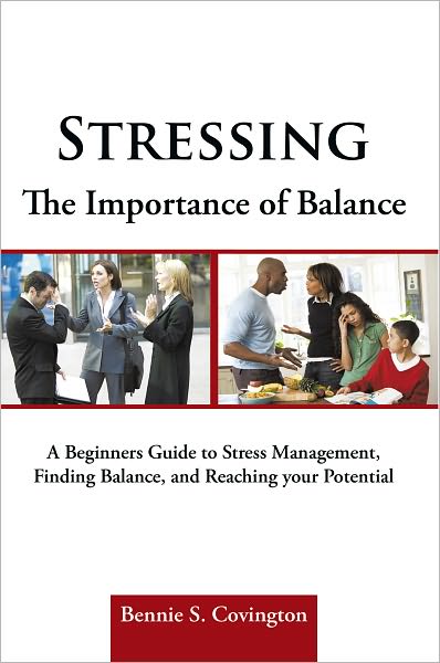 Stressing the Importance of Balance: A Beginners Guide to Stress Management, Finding Balance, and Reaching your Potential