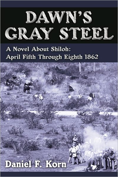 Dawn's Gray Steel: A Novel About Shiloh: April Fifth Through Eighth 1862