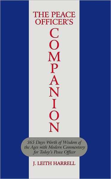 The Peace Officer's Companion: 365 Days Worth of Wisdom of the Ages with Modern Commentary for Today's Peace Officer