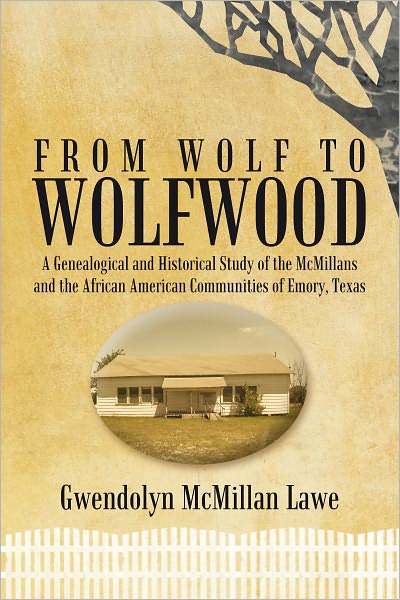 From Wolf to Wolfwood: A Genealogical and Historical Study of the McMillans and the African American Communities of Emory, Texas