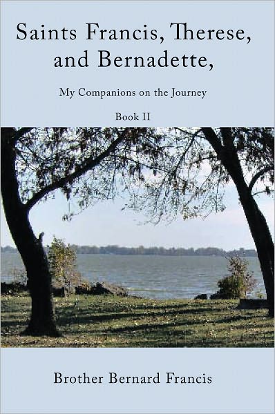 Saints Francis, Therese, and Bernadette, My Companions on the Journey: Book II
