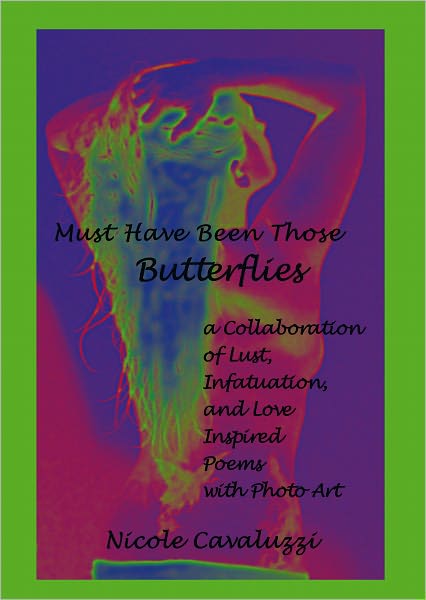 Must Have Been Those Butterflies: a Collaboration of Lust, Infatuation, and Love Inspired Poems with Photo Art