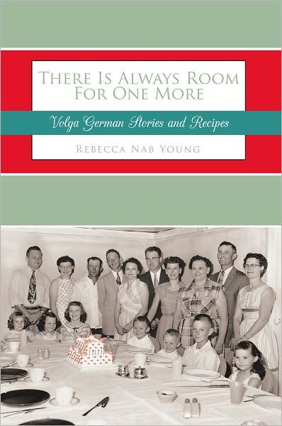 There Is Always Room For One More: Volga German Stories and Recipes