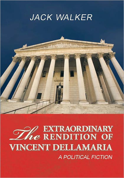 The Extraordinary Rendition of Vincent Dellamaria: A Political Fiction
