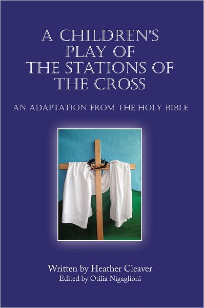 A Children's Play of the Stations of the Cross: An Adaptation from the Holy Bible