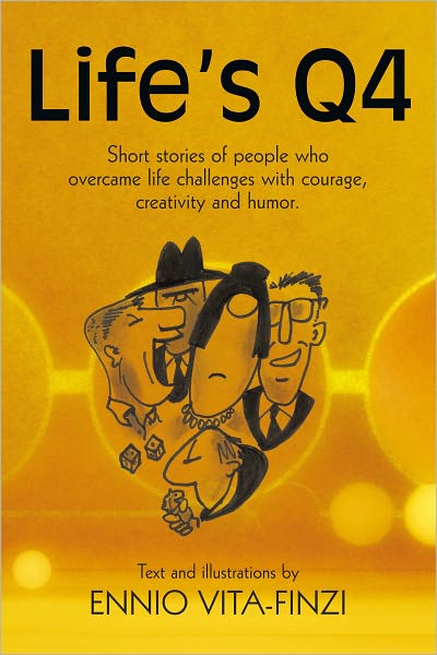Life's Q4: Short stories of people who overcame life challenges with courage, creativity and humor.