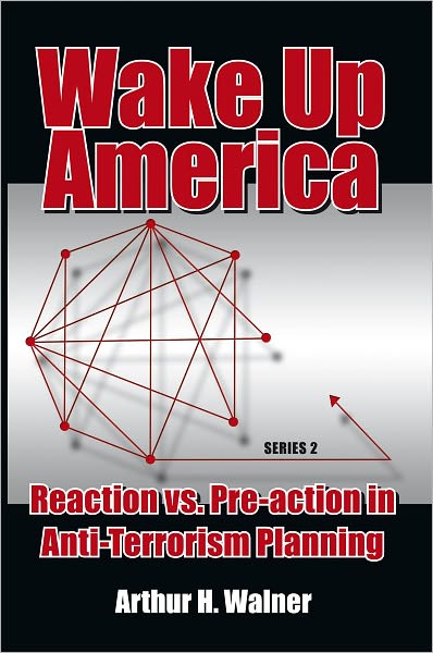 Wake Up America: Reaction vs. Pre-action in Anti-Terrorism Planning: Series 2
