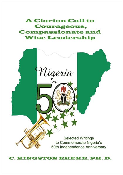 Leadership Liability A Clarion Call to Courageous, Compassionate & Wise Leadership: Selected Writings to Commemorate Nigeria's 50th Independence Anniversary