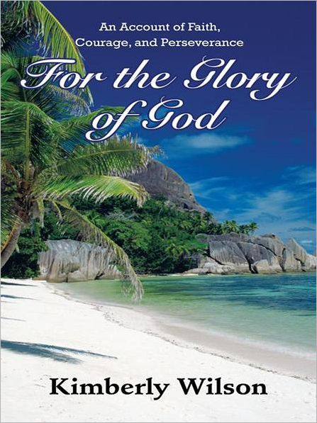 For the Glory of God: An Account of Faith, Courage, and Perseverance