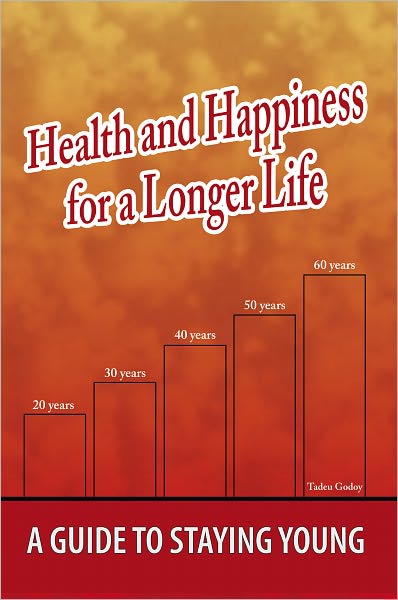 Health and Happiness for a Longer Life: A Guide To Staying Young