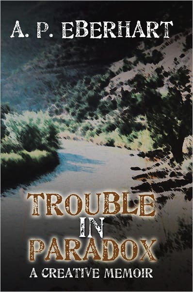 Trouble in Paradox: A Creative Memoir