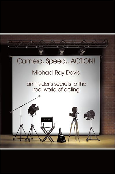 Camera, Speed...ACTION!: An insider's secrets to the real world of acting