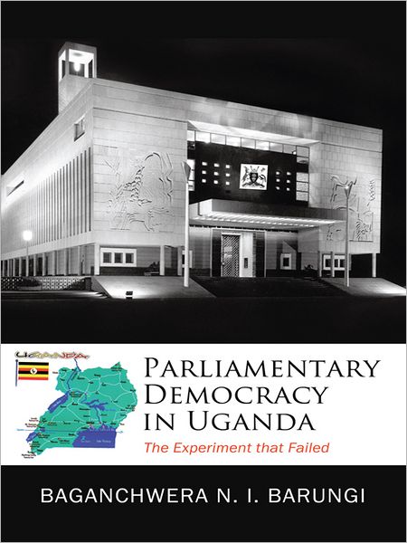 Parliamentary Democracy in Uganda: The Experiment That Failed