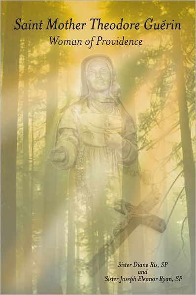 Saint Mother Theodore Guérin: Woman of Providence