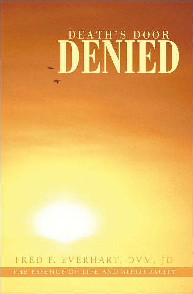 Death's Door Denied: The Man That Should Have Died, Would Have Died, But Could Not Die.