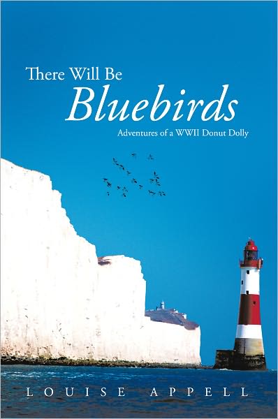 There Will Be Bluebirds: Adventures of a WWII Donut Dolly