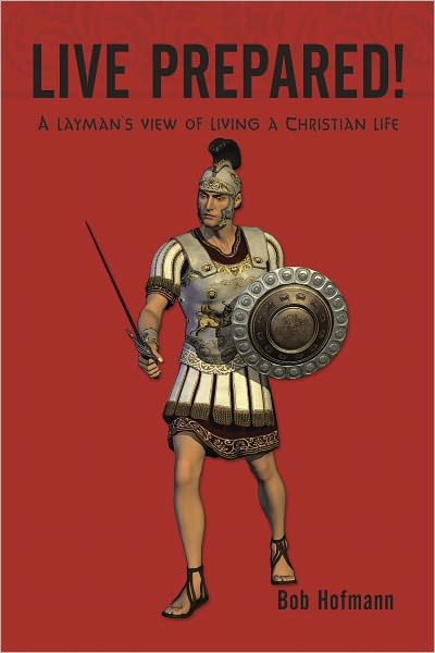 Live Prepared!: A layman's view of living a Christian life