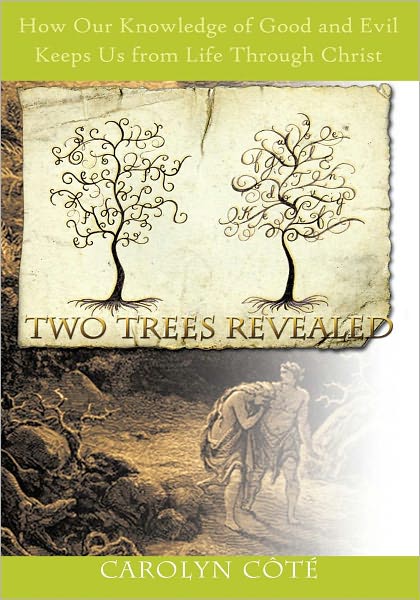 Two Trees Revealed: How Our Knowledge of Good and Evil Keeps Us from Life Through Christ