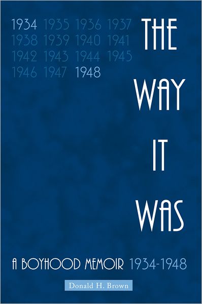 The Way It Was: A Boyhood Memoir 1934-1948