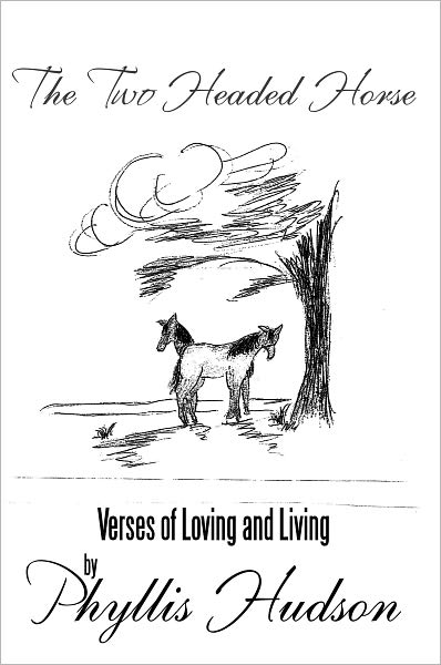 The Two Headed Horse: Verses of Loving and Living